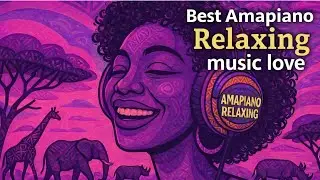 Amapiano Mood | Baby Relaxing Love Vibes 💕 Chill & Calm Music#best2026