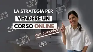 Come vendere un corso online: strategia completa e senza filtri