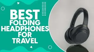 Best Folding Headphones For Travel in 2024: Top Picks and Reviews