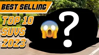 Top 10 BEST Selling SUVs 2023 [SHOCKING]