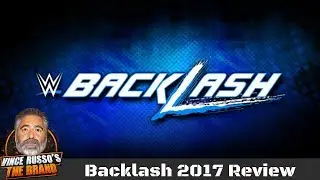 WWE Backlash 2017 Full Show Review w/ Vince Russo & Jeff Lane