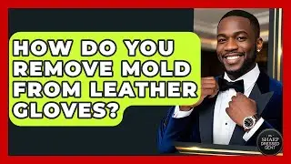 How Do You Remove Mold From Leather Gloves? - The Sharp Dressed Gent