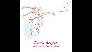 Clumsy thoughts(Long Ver)/猫叉Master feat. *spiLa*(中文字幕Chinese Translation)(RB colette -Winter-)