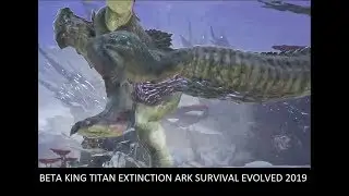SOLO BETA KING TITAN DEFEATED EXTINCTION ARK SURVIVAL EVOLVED 2019