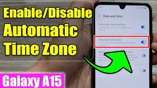 Galaxy A15: How to Enable/Disable Automatic Time Zone