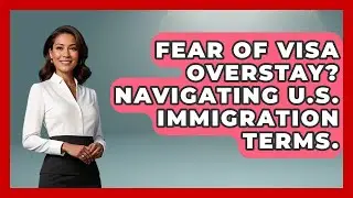 Fear Of Visa Overstay? Navigating U.S. Immigration Terms. - Middle East Migraters