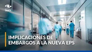 Pacientes y médicos en alerta por embargos a la Nueva EPS y falta de medicamentos