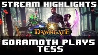Dawngate - Goramoth Plays Tess [Stream Highlight 12/08/14]