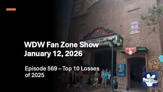 Ep 569 - WDW Fan Zone Show - Top 10 Losses in 2025