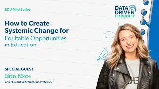 How to Create Systemic Change for Equitable Opportunities in Education with Erin Mote