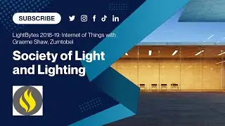 SLL LightBytes 2018-19: Internet of Things with Graeme Shaw, Zumtobel