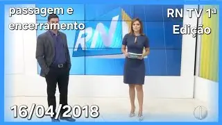 Passagem de Bloco e Encerramento do RN TV 1ª Edição (16/04/2018) - Inter TV Cabugi 