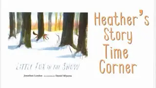 Little Fox In The Snow by Jonathan London - Read Aloud by Heather's Story Time Corner
