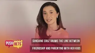 Sunshine Cruz draws the line between friendship and parenting with her kids | PUSH Bets