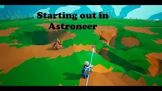 Starting out in Astroneer - Learning the Basics