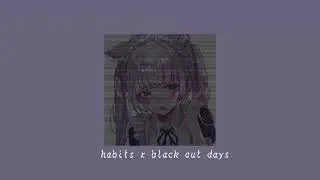 habits x black out days || sped up