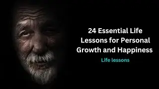 24 Essential Life Lessons for Personal Growth and Happiness