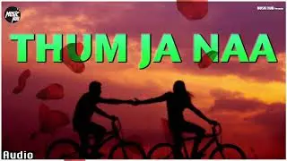 Thum Ja Naa | New Romantic Bollywood song 2019 | Music Hub