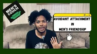 Avoidant Attachment in Men's Friendship