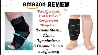 Best Amazon Leg & Foot Compression Wraps For CVI Chronic Insufficient Veins, Lymphedema & Edema