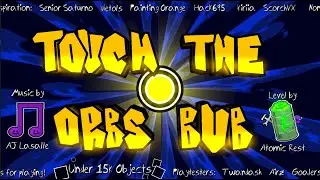 Touch the orbs bub by AtomicRest Geometry Dash (2.207)