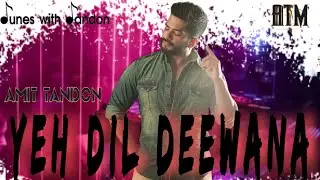 Yeh Dil Deewana | Amit Tandon Music |  Romantic Songs |  Covers | Sonu Nigam | Tunes with Tandon
