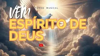 Fundo Musical Para Oração | VEM ESPÍRITO DE DEUS | Piano Worship 🎧