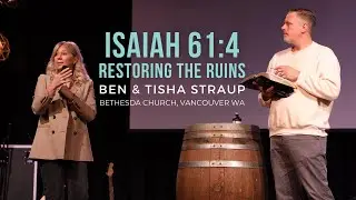 Ben & Tisha Straup - Isaiah 61:4: Restoring the Ruins (Full Message)