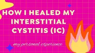 Interstitial Cystitis (IC) heal at home - my personal story