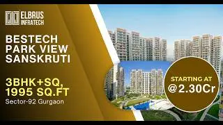 3BHK + SQ | 1995 Sq Ft | Starting @ 2.30 Cr | Bestech Park View Sanskriti Sector 92 Gurgaon