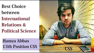 Лучший выбор между международными отношениями и политологией для CSS | CSP Хамза Аббас