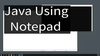 How to Write and Run Java Programs Using Notepad