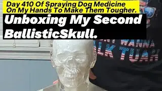 Day 410 Of Spraying Dog Medicine On My Hands To Make Them Tougher. Unboxing My New Ballistic Skull.