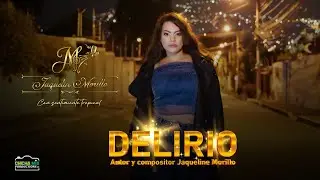 JAQUELIN MORILLO - DELIRIO - VIDEO OFICIAL