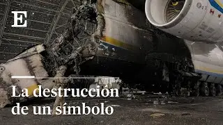 &iquest;Por qu&eacute; la DESTRUCCI&Oacute;N del AVI&Oacute;N Antonov 225 es una cat&aacute;strofe para Ucrania? | EL PA&Iacute;S