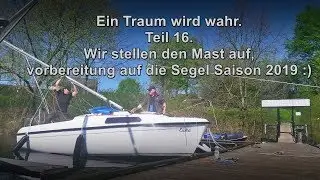 Ein Traum wird wahr - Teil 16 - Wir stellen den Mast auf :)