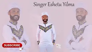 ዘማሪ እሼቱ ይልማ Singer Eshetu Yilma