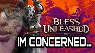 BLESS UNLEASHED - IM CONCERNED...