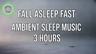 🌙 FALL ASLEEP FAST | Calm Ambient Sleep Music | 3 Hours