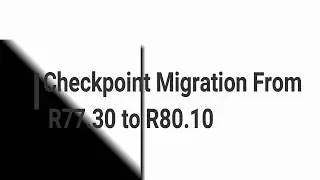 Миграция с R77.3O на R80.10 с помощью инструмента миграции Checkpoint