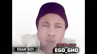 Esan Boy _ EGHO GHO ( official audio)