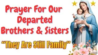 Prayer for Our Departed Brothers & Sisters