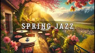 SPRING MORNING JAZZ ~ SMOOTH JAZZ MUSIC IN A COZY CAFE ATMOSPHERE 🌱🐈🌼