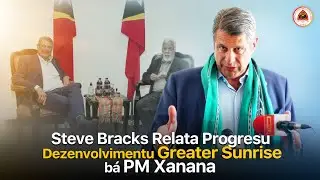 Steve Bracks Relata Progresu Dezenvolvimentu Greater Sunrise b&aacute; PM Xanana