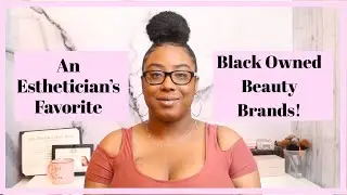 BLACK OWNED BEAUTY BRANDS YOU CAN SUPPORT | Tips from an Esthetician