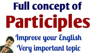 Participles | Learn present participle, past participle, perfect participle | Participles part 23