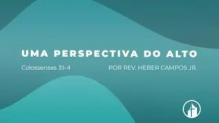 Uma Perspectiva do Alto - Rev. Heber Campos Jr.
