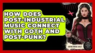 How Does Post-Industrial Music Connect With Goth And Post-Punk? - Goth Music Vault