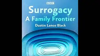 Surrogacy: A Family Frontier by Dustin Lance Black | Full Audiobook