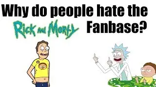 Why do people hate the Rick and Morty fanbase?